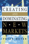 Creating and Dominating New Markets by Peter MEYER, 9780814474587