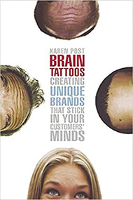 Brain Tattoos (Creating Unique Brands That Stick in Your Customers' Minds) by Karen POST, 9780814472347