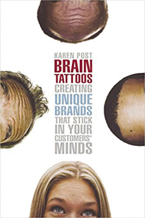 Brain Tattoos (Creating Unique Brands That Stick in Your Customers' Minds) by Karen POST, 9780814472347