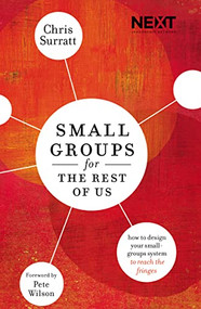 Small Groups for the Rest of Us (How to Design Your Small Groups System to Reach the Fringes) by Chris Surratt, 9780718032319