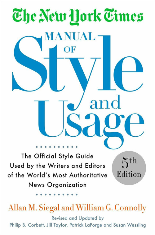 The New York Times Manual of Style and Usage, 5th Edition (The Official Style Guide Used by the Writers and Editors of the World's Most Authoritative News Organization) by Allan M. Siegal, William Connolly, 9781101905449