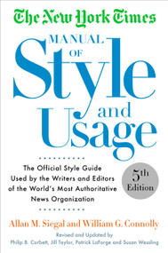 The New York Times Manual of Style and Usage, 5th Edition by Allan M. Siegal, William Connolly, 9781101905449