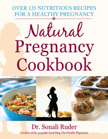 Natural Pregnancy Cookbook (Over 125 Nutritious Recipes for a Healthy Pregnancy) by Sonali Ruder, 9781578265695
