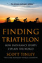 Finding Triathlon (How Endurance Sports Explain the World) by Scott Tinley, 9781578265848