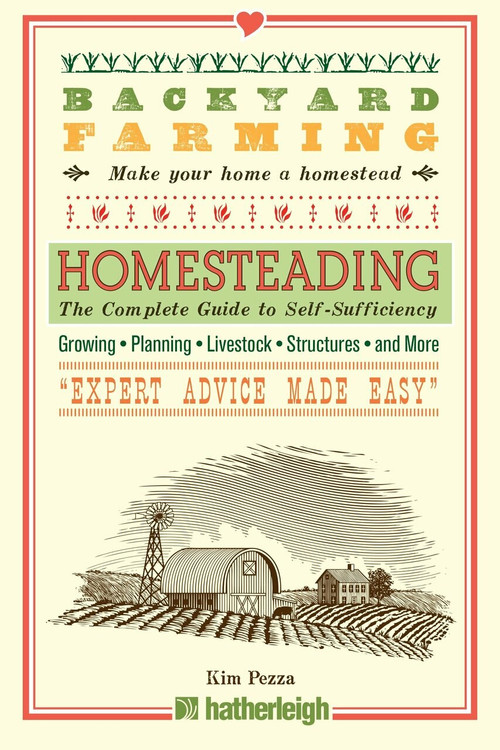 Backyard Farming: Homesteading (The Complete Guide to Self-Sufficiency) by Kim Pezza, 9781578265985