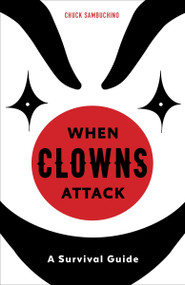 When Clowns Attack (A Survival Guide) by Chuck Sambuchino, 9781607747031