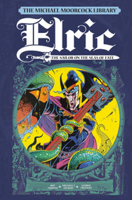 The Michael Moorcock Library Vol. 2: Elric The Sailor on the Seas of Fate by Michael Moorcock, Roy Thomas, Michael T. Gilbert, P. Craig Russell, 9781782762898
