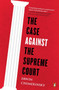 The Case Against the Supreme Court by Erwin Chemerinsky, 9780143128007