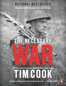The Necessary War, Volume 1 (Canadians Fighting The Second World War:1939-1943) by Tim Cook, 9780143182894
