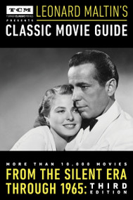 Turner Classic Movies Presents Leonard Maltin's Classic Movie Guide (From the Silent Era Through 1965: Third Edition) by Leonard Maltin, 9780147516824