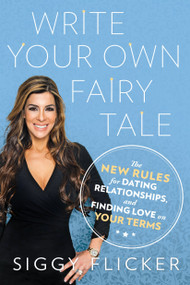Write Your Own Fairy Tale (The New Rules for Dating, Relationships, and Finding Love On Your Terms) by Siggy Flicker, 9780451476234