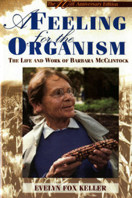 A Feeling for the Organism, 10th Aniversary Edition (The Life and Work of Barbara McClintock) by Evelyn Fox Keller, 9780805074581