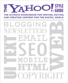 The Yahoo! Style Guide (The Ultimate Sourcebook for Writing, Editing, and Creating Content for the Digital World) by Chris Barr, Yahoo!, 9780312569846