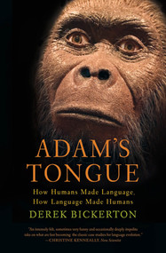 Adam's Tongue (How Humans Made Language, How Language Made Humans) by Derek Bickerton, 9780809016471