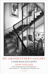 My Grandfather's Gallery (A Family Memoir of Art and War) by Anne Sinclair, Shaun Whiteside, 9781250074775