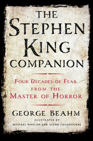 The Stephen King Companion (Four Decades of Fear from the Master of Horror) by George Beahm, Michael Whelan, Glenn Chadbourne, Stephen Spignesi, 9781250054128