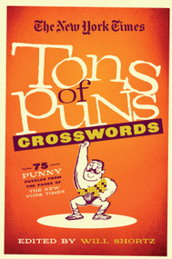 The New York Times Tons of Puns Crosswords (75 Punny Puzzles from the Pages of The New York Times) by Will Shortz, 9781250075406