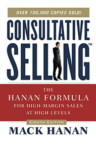 Consultative Selling (The Hanan Formula for High-Margin Sales at High Levels) by Mack HANAN, 9780814437506