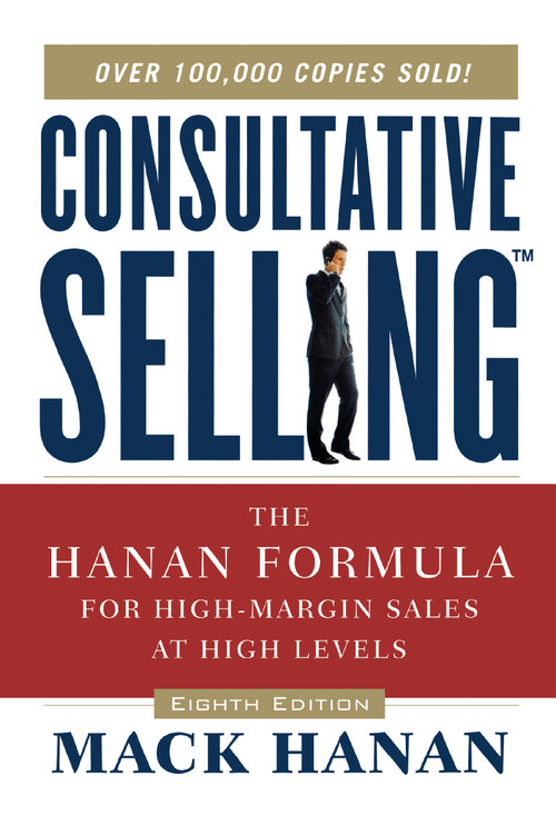 Consultative Selling (The Hanan Formula for High-Margin Sales at High Levels) by Mack HANAN, 9780814437506