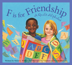 F is for Friendship (A Quilt Alphabet) by Helen L. Wilbur, Gijsbert van Frankenhuyzen, 9781585365326