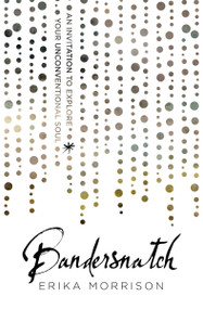 Bandersnatch (An Invitation to Explore Your Unconventional Soul) by Erika Morrison, 9780718036225