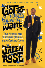 Got to Give the People What They Want (True Stories and Flagrant Opinions from Center Court) by Jalen Rose, 9780804138901