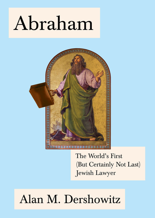 Abraham (The World's First (But Certainly Not Last) Jewish Lawyer) by Alan Dershowitz, 9780805242935