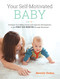 Your Self-Motivated Baby (Enhance Your Baby's Social and Cognitive Development in the First Six Months through Movement) by Beverly Stokes, Thomas R. Verny. M.D., 9781583949573