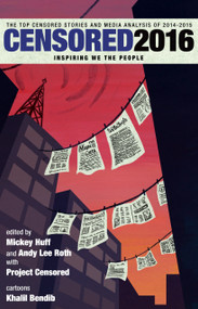 Censored 2016 (The Top Censored Stories and Media Analysis of 2014-15) by Mickey Huff, Andy Lee Roth, Project Censored, 9781609806453