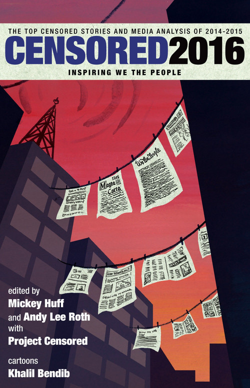 Censored 2016 (The Top Censored Stories and Media Analysis of 2014-15) by Mickey Huff, Andy Lee Roth, Project Censored, 9781609806453