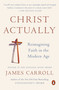 Christ Actually (Reimagining Faith in the Modern Age) by James Carroll, 9780143127840
