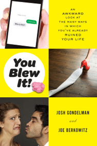 You Blew It! (An Awkward Look at the Many Ways in Which You've Already Ruined Your Life) by Josh Gondelman, Joe Berkowitz, 9780147515803