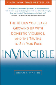 Invincible (The 10 Lies You Learn Growing Up with Domestic Violence, and the Truths to Set You Free) by Brian F. Martin, 9780399166587