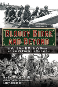 Bloody Ridge and Beyond (A World War II Marine's Memoir of Edson's Raiders in the Pacific) by Marlin Groft, Larry Alexander, 9780425273012