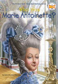 Who Was Marie Antoinette? by Dana Meachen Rau, Who HQ, John O'Brien, 9780448483108