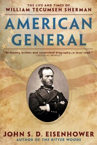 American General (The Life and Times of William Tecumseh Sherman) by John S.D. Eisenhower, 9780451471369