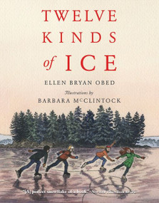 Twelve Kinds of Ice by Ellen Bryan Obed, Barbara McClintock, 9780544555549