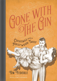 Gone with the Gin (Cocktails with a Hollywood Twist) by Tim Federle, 9780762458608