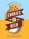 Cookies & Beer (Bake, Pair, Enjoy) by Jonathan Bender, 9781449470883