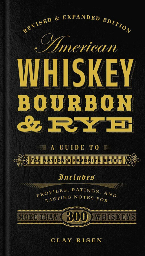 American Whiskey, Bourbon & Rye (A Guide to the Nation's Favorite Spirit) by Clay Risen, 9781454916888