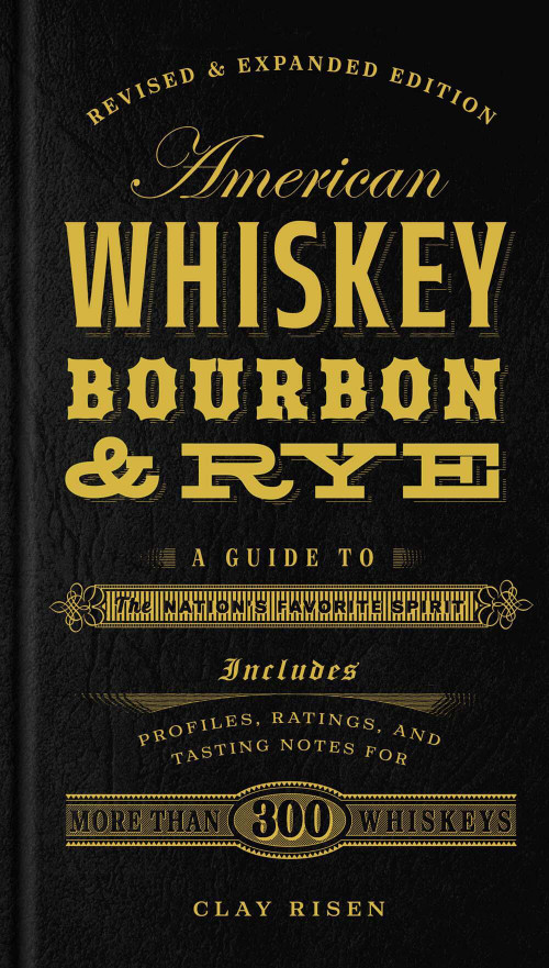 American Whiskey, Bourbon & Rye (A Guide to the Nation's Favorite Spirit - A Cocktail Book) by Clay Risen, 9781454916888