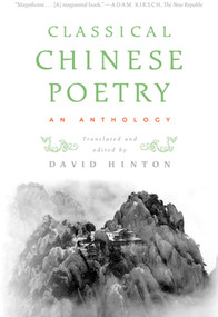 Classical Chinese Poetry (An Anthology) by David Hinton, David Hinton, 9780374531904
