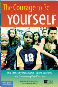 The Courage to Be Yourself (True Stories by Teens About Cliques, Conflicts, and Overcoming Peer Pressure) by Al Desetta, 9781575421858