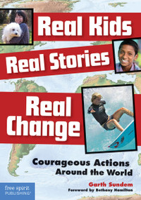 Real Kids, Real Stories, Real Change (Courageous Actions Around the World) by Garth Sundem, 9781575423500