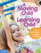 A Moving Child Is a Learning Child (How the Body Teaches the Brain to Think (Birth to Age 7)) by Gill Connell, Cheryl McCarthy, 9781575424354