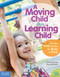 A Moving Child Is a Learning Child (How the Body Teaches the Brain to Think (Birth to Age 7)) by Gill Connell, Cheryl McCarthy, 9781575424354