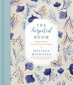 The Inspired Room (Simple Ideas to Love the Home You Have) by Melissa Michaels, 9780736963091