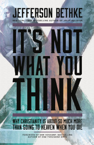 It's Not What You Think (Why Christianity Is About So Much More Than Going to Heaven When You Die) by Jefferson Bethke, Ann Voskamp, 9781400205417