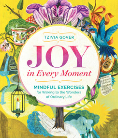 Joy in Every Moment (Mindful Exercises for Waking to the Wonders of Ordinary Life) by Tzivia Gover, 9781612125114