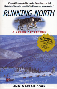 Running North (A Yukon Adventure) by Ann Mariah Cook, 9781565122536
